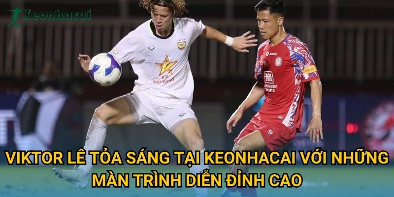 Viktor Lê tỏa sáng tại Keonhacai với những màn trình diễn đỉnh cao